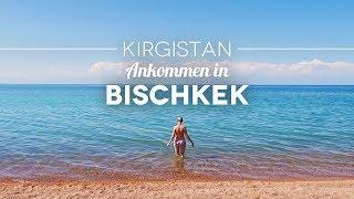 Ankommen in Bischkek – Abenteuer Kirgistan #01