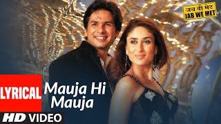 Lyrical Mauja Hi Mauja  Jab We Met  Shahid Kapoor Kareena Kapoor  Mika Singh   Pritam