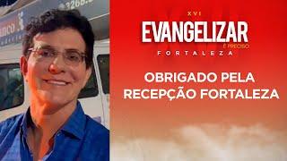 CHEGUEI FORTALEZA  XVI EVANGELIZAR É PRECISO FORTALEZA  PADRE REGINALDO MANZOTTI