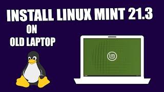 How To Install Linux Mint 21 3 on Old Laptop