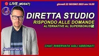 Quali alternative al Superbonus senza cessione del credito? - Diretta Studio 22 giugno 2023 - #DS47