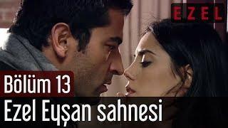 Ezel 13.Bölüm Ezel Eyşan Sahnesi