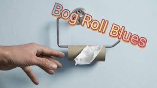 Bog Roll Blues Original Song