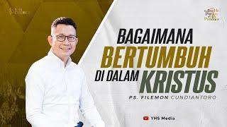 BAGAIMANA BERTUMBUH DI DALAM KRISTUS  IBADAH ONLINE GEREJA YHS  PS. FILEMON CUNDIANTORO