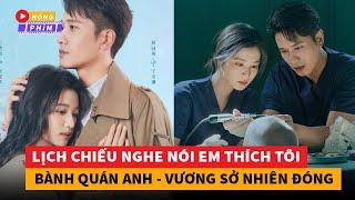 Lịch chiếu phim Nghe Nói Em Thích Tôi do Bành Quán Anh và Vương Sở Nhiên đóng chínhHóng Phim