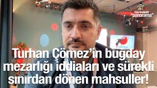 Turhan Çömez’in iddiaları ve sürekli sınırdan dönen mahsuller #GıdaPanorama