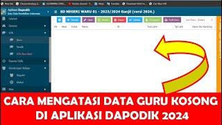 CARA MENGATASI DATA GURU KOSONG DI DAPODIK 2024