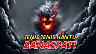 JENIS JENIS HANTU BANASPATI-HANTU HANTU BERBAHAYA DI INDONESIA