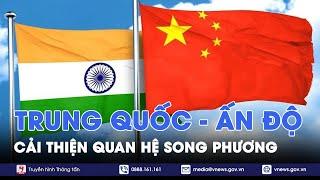 Trung Quốc và Ấn Độ cam kết cải thiện quan hệ song phương - Tin Thế giới - VNews