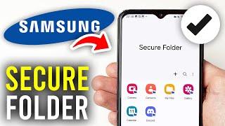 How To Access Samsung Secure Folder - Full Guide