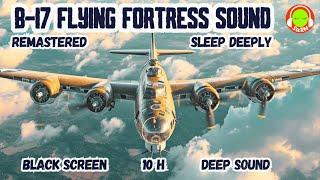 B-17 FLYING FORTRESS SOUND REMASTERED FOR SLEEPING 10 H  BROWN NOISE  PLANE PROPELLER NOISE  ️