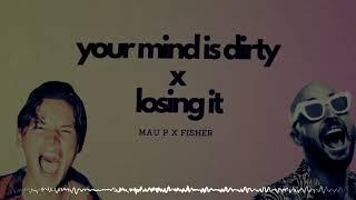 Fisher x Mau P  Losing It x Your Mind is Dirty DOL Mashup