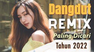 DANGDUT REMIX 2023 2022 PALING DICARI  DANGDUT TERBARU FULL BASS