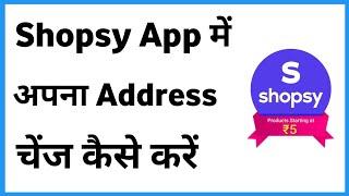 Shopsy Me Address Kaise Change Kare   Shopsy Order Address Change