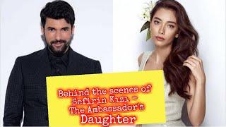 Behind The scenes Of Sefirin Kizi The Ambassadors Daughter Turkish Drama