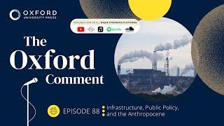 Infrastructure Public Policy and the Anthropocene  The Oxford Comment  Ep 88