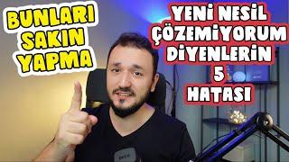 Yeni Nesil Soru ÇÖZEMEYENLERİN Yaptığı 5 BÜYÜK HATA 