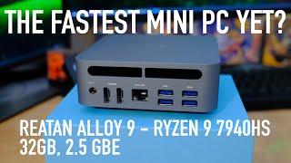 The Fastest Mini PC Yet? Reatan Alloy 9 Gaming PC - Ryzen 9 7940HS 32GB 2.5 Gbe LOADED