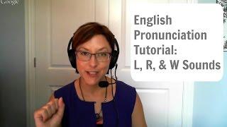 English Pronunciation Tutorial  L R W Sounds