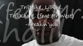 TrillMike Lil Rod TrillKhalil featMr.West-Freakin you