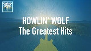 Howlin Wolf - The Greatest Hits Full Album  Album complet