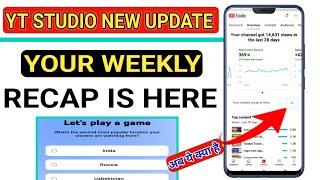 Your weekly Recap is here  Yt Studio New update