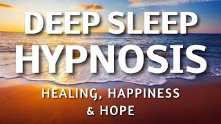 Deep Sleep Hypnosis for Healing Happiness & Hope - Positive Affirmations Sleep Meditation
