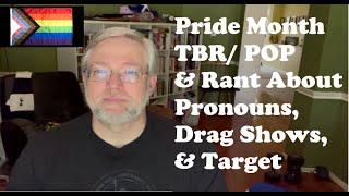 Pride Month TBRPOP Rant About Pronouns Drag Shows and Target