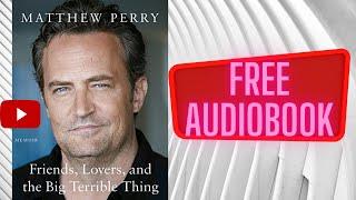 Friends Lovers and the Big Terrible Thing A Memoir Matthew Perry full free audiobook .