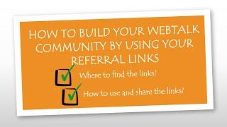 WEBTALK TUTORIAL WHERE AND HOW TO USE REFERRAL LINKS