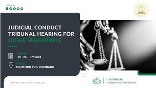 Judicial Conduct Tribunal Hearing for Judge Makhubele  23 July 2024