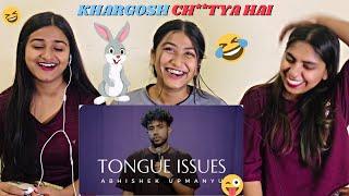 Tongue Issues - Standup Comedy by Abhishek Upmanyu  Reaction By The Girls Squad