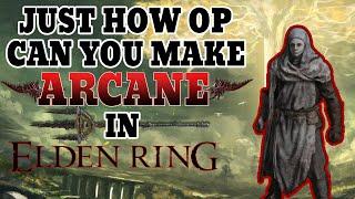 Just How OP Can You Make ARCANE in ELDEN RING