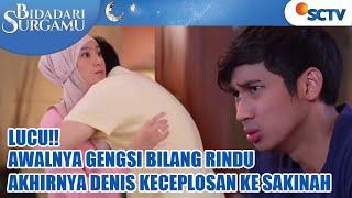 BIDADARI SURGAMU SCTV 3 APRIL DENIS GENGSI AKUI KALAU RINDU DENGAN SAKINAH