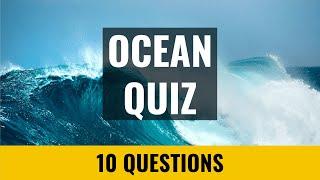 Ocean Quiz - 10 trivia questions and answers - Geography quiz