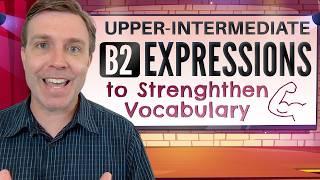 Upper-Intermediate B2 Expressions  Strengthen Your Vocabulary 