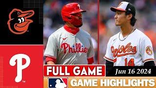 Baltimore Orioles Vs. Philadelphia Phillies FULL GAME HIGHLIGHTS Jun 16 2024  MLB Season 2024