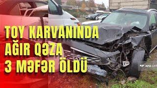 Qubada toy karvanında ağır qəza - 3 MƏFƏR ÖLDÜ - Kanal 10 tv Azərbaycan