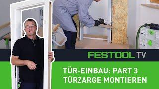 Wie baue ich eine Tür ein? - Part 3 Türzarge montieren Festool TV Folge 281