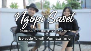 NGOPI SASET EP.1  Ngobrol Photography Saat Santai  Mochtret bareng Permata Timur