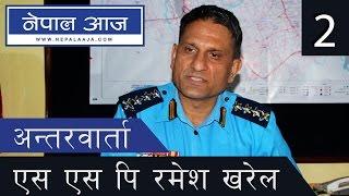 SSP Ramesh Prasad Kharel  Interview  एसएसपी रमेश प्रसाद खरेल  Nepal Aaja  Part 2