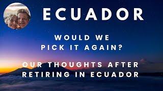 Ecuador - Would we pick Ecuador again? Our thoughts after retiring in Ecuador.