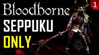 Bloodborne - Seppuku Only - Part 1