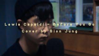 Before You Go - Cover by 정시온 Sion Jung Lewis Capaldi VIDEO