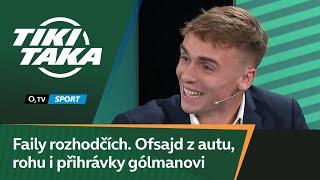 TIKI-TAKA Faily rozhodčích. Ofsajd z autu rohu i vystihnutí přihrávky gólmanovi