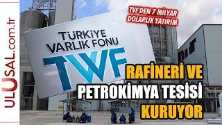 Varlık Fonu rafineri ve petrokimya tesisi kuruyor