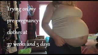 Trying on my pre pregnancy clothes -  37 weeks and 5 days