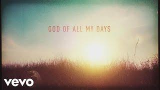 Casting Crowns - God of All My Days Official Lyric Video