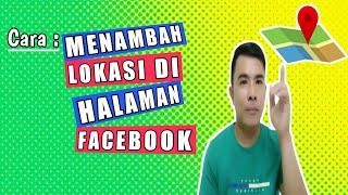 Cara Menambahkan Lokasi di Halaman Facebook Terbaru