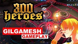 Gilgamesh - 300 Heroes - 7v7 NEW ANIME MOBA Gameplay